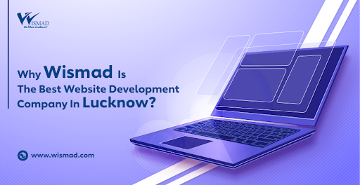Why WISMAD Is the Best Website Development Company in Lucknow?